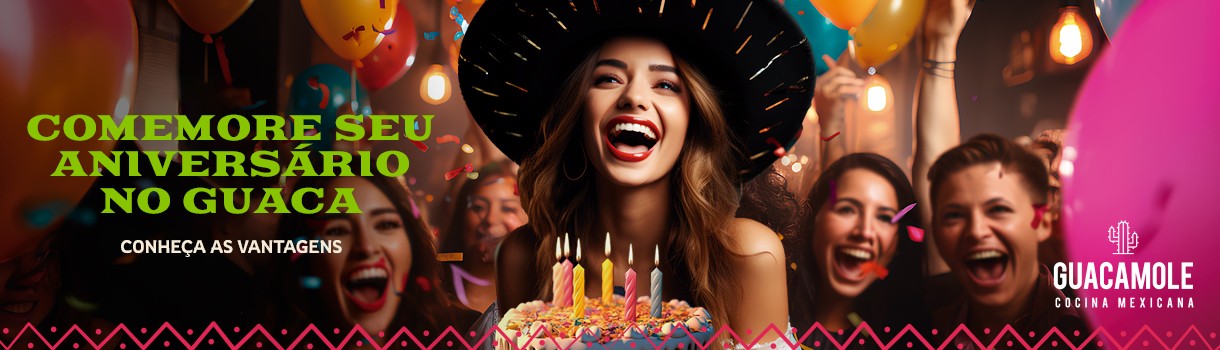 Comemore seu aniversário no Guacamole